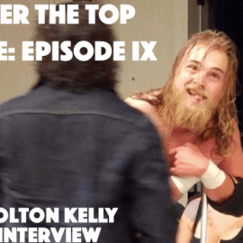 Over the Top Rope: Episode IX | Colton Kelly Interview