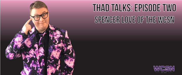 Thad Talks: Episode 2 | A Few Questions with Spencer Love of the WCSN