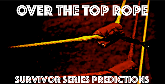 Over the Top Rope – Survivor Series Predictions